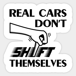 Real cars don't shift themselves manual gear Sticker